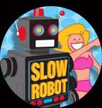• Slow Robot A Go-Go